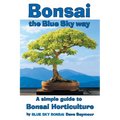 Bonsai, the Blue Sky way: A simple guide to Bonsai Horticulture - Paperback