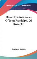 Home Reminiscences Of John Randolph, Of Roanoke - Hardcover