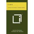 C. M. R.: Charles M. Russell, Cowboy Artist - Hardcover