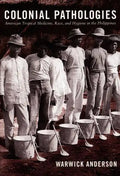 Colonial Pathologies: American Tropical Medicine, Race, and Hygiene in the Philippines - Paperback