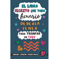 El libro secreto que todo Acuario debería tener para triunfar en todo: Horóscopo Acuario: consejos, dinero, amor, amuletos y más. Un Libro de Astrolog - Paperback