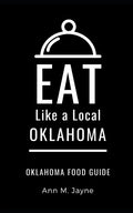 Eat Like a Local- Oklahoma: Oklahoma Food Guide - Paperback
