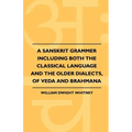A Sanskrit Grammer Including Both the Classical Language and the Older Dialects, of Veda and Brahmana - Paperback