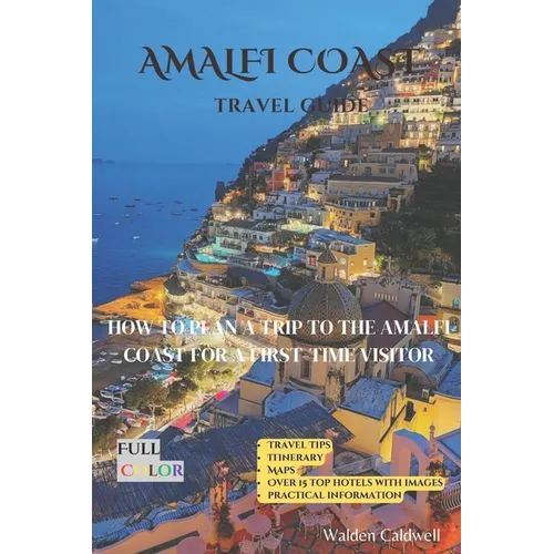 Amalfi Coast Travel Guide: How To Plan A Trip To The Amalfi Coast For A First-Time Visitor - Paperback
