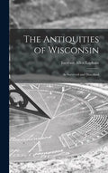 The Antiquities of Wisconsin: as Surveyed and Described - Hardcover