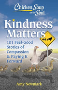 Chicken Soup for the Soul: Kindness Matters: 101 Feel-Good Stories of Compassion & Paying It Forward - Paperback