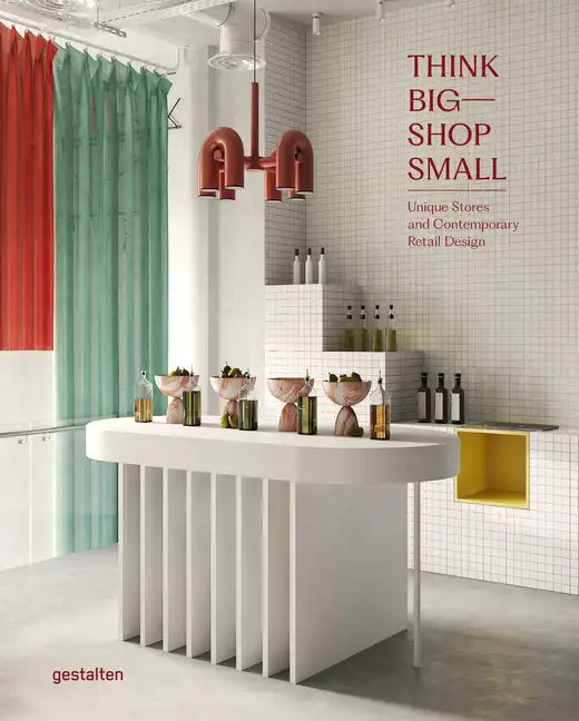 Think Big--Shop Small: Unique Stores and Contemporary Retail Design - Hardcover