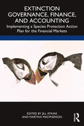 Extinction Governance, Finance and Accounting: Implementing a Species Protection Action Plan for the Financial Markets - Paperback