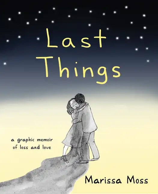 Last Things: A Graphic Memoir of Loss and Love - Paperback