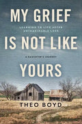 My Grief Is Not Like Yours: Learning to Live After Unimaginable Loss, a Daughter's Journey - Hardcover
