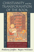 Christianity and the Transformation of the Book: Origen, Eusebius, and the Library of Caesarea - Paperback