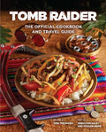 Tomb Raider: The Official Cookbook and Travel Guide - Hardcover