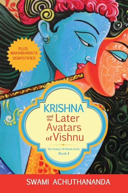 Krishna and the Later Avatars of Vishnu: Plus Mahabharata Demystified - Paperback