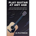 Play Guitar At Any Age: How To Easily Learn Guitar And Stay Motivated While Growing In Skill Daily - Paperback