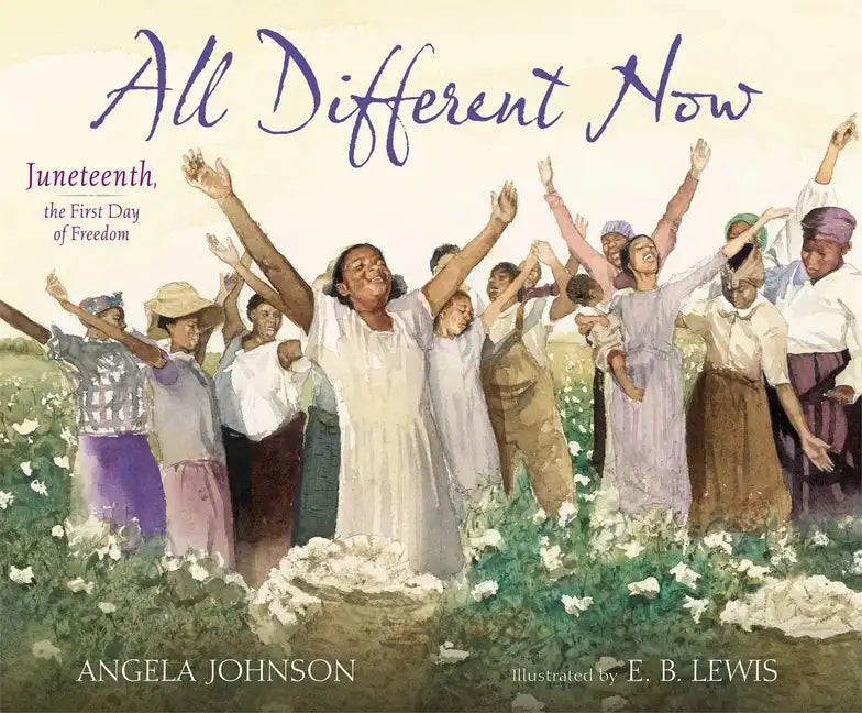 All Different Now: Juneteenth, the First Day of Freedom - Hardcover