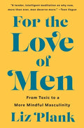 For the Love of Men: From Toxic to a More Mindful Masculinity - Paperback
