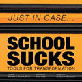 Just in Case . . . School Sucks: Tools for Transformation - Paperback