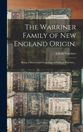 The Warriner Family of New England Origin.: Being a History and Genealogy of William Warriner... - Hardcover