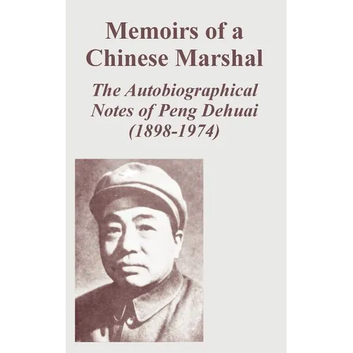Memoirs of a Chinese Marshal: The Autobiographical Notes of Peng Dehuai (1898-1974) - Paperback