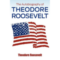 The Autobiography of Theodore Roosevelt - Paperback