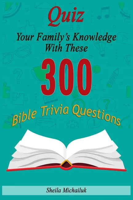 Sheila Michailuk-Quiz Your Family's Knowledge With These 300 Bible Trivia Questions - Paperback