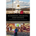 Buddhists, Shamans, and Soviets: Rituals of History in Post-Soviet Buryatia - Paperback