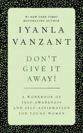 Don't Give It Away!: A Workbook of Self-Awareness and Self-Affirmations for Young Women - Paperback