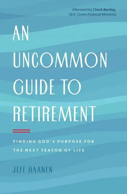 An Uncommon Guide to Retirement: Finding God's Purpose for the Next Season of Life - Paperback