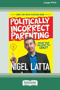 Politically Incorrect Parenting: Before Your Kids Drive You Crazy, Read This! [Standard Large Print 16 Pt Edition] - Paperback
