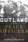 Outlaws and Peace Officers: Memoirs of Crime and Punishment in the Old West - Paperback