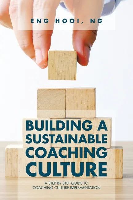 Building a Sustainable Coaching Culture: A Step by Step Guide to Coaching Culture Implementation - Paperback