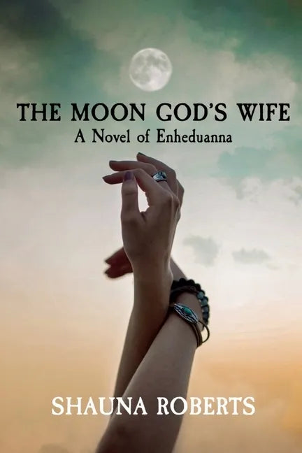 The Moon God's Wife: A Novel of Enheduanna - Paperback