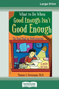 What to Do When Good Enough Isn't Good Enough: The Real Deal on Perfectionism: A Guide for Kids (16pt Large Print Edition) - Paperback