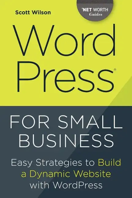 Wordpress for Small Business: Easy Strategies to Build a Dynamic Website with Wordpress - Paperback