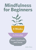Mindfulness for Beginners: 4 Weeks to Peace, Gratitude, and Focus - Paperback