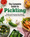 The Complete Guide to Pickling: Pickle and Ferment Everything Your Garden or Market Has to Offer - Paperback