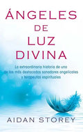 Ángeles de Luz Divina (Angels of Divine Light Spanish Edition): La Extraordinaria Historia de Uno de Los Más Destacados Sanadores Angelicales Y Terape - Paperback