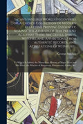 Satan's Invisible World Discovered, or, A Choice Collection of Modern Relations Proving Evidently, Against the Atheists of This Present Age, That Ther - Paperback