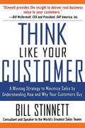 Think Like Your Customer: A Winning Strategy to Maximize Sales by Understanding and Influencing How and Why Your Customers Buy: A Winning Strategy to - Paperback
