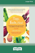 Tap, Taste, Heal: Use Emotional Freedom Techniques (EFT) to Eat Joyfully and Love Your Body [Standard Large Print 16 Pt Edition] - Paperback