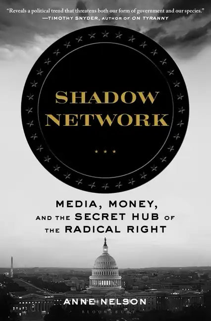 Shadow Network: Media, Money, and the Secret Hub of the Radical Right - Hardcover