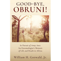 Good-Bye, Obruni!: In Pursuit of Army Ants: An Entomologist's Memoir of Life and Death in Africa - Paperback