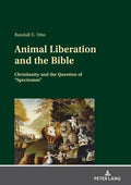 Animal Liberation and the Bible: Christianity and the Question of "Speciesism" - Hardcover
