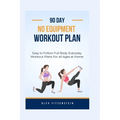 90-day no Equipment Workout Plan: Easy to Follow Full Body Everyday Workout Plans for all Ages at Home - Paperback