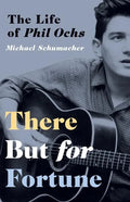 There But for Fortune: The Life of Phil Ochs - Paperback