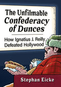 The Unfilmable Confederacy of Dunces: How Ignatius J. Reilly Defeated Hollywood - Paperback