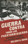Guerra Contra Todos Los Puertorriqueños: Revolución Y Terror En La Colonia Americana - Paperback