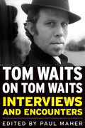 Tom Waits on Tom Waits: Interviews and Encounters - Paperback