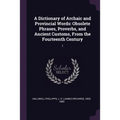 A Dictionary of Archaic and Provincial Words: Obsolete Phrases, Proverbs, and Ancient Customs, From the Fourteenth Century: 1 - Paperback