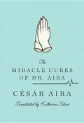 The Miracle Cures of Dr. Aira - Paperback